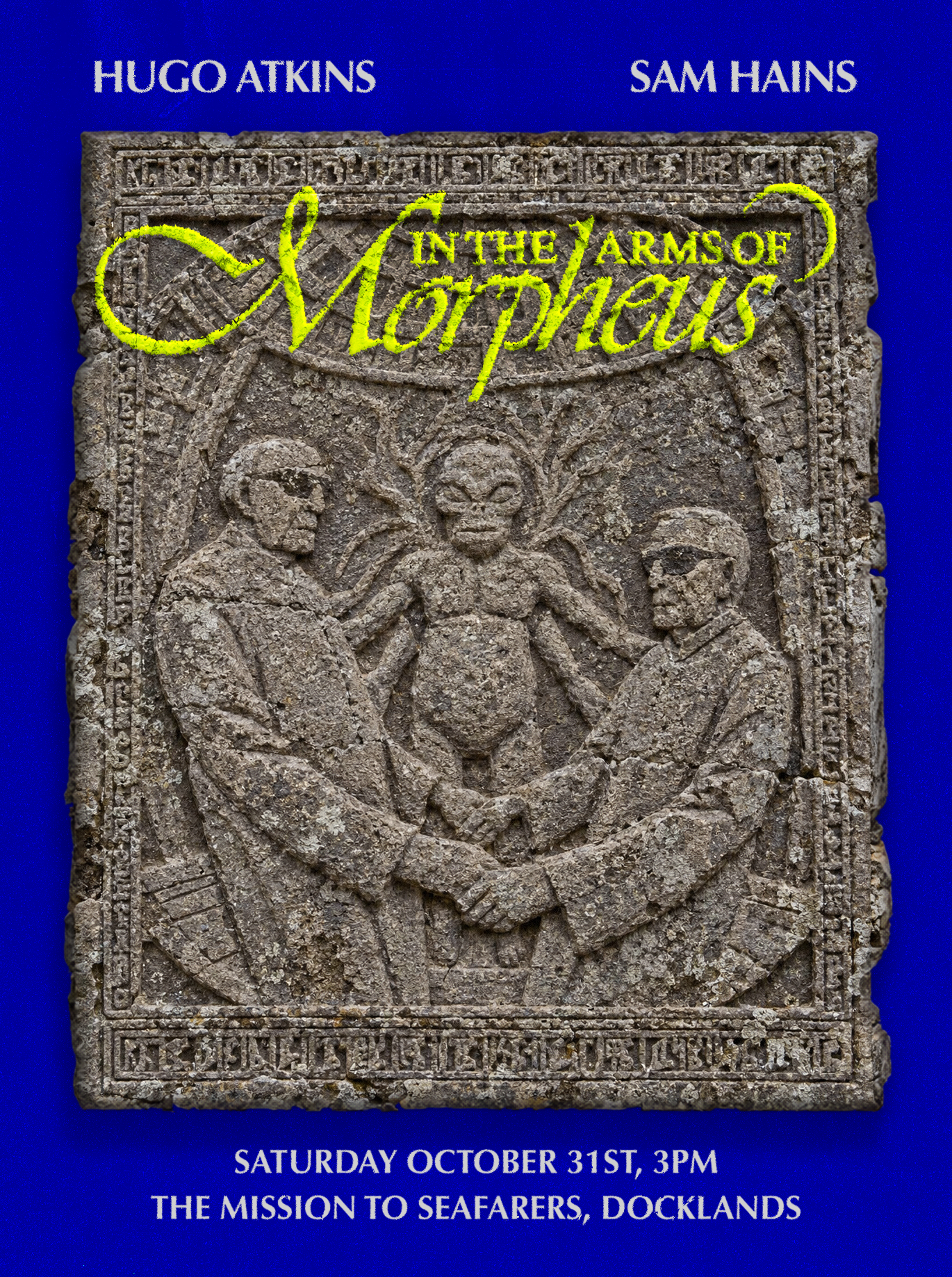 Poster for In The Arms Of Morpheus by Hugo Atkins and Sam Hains, Saturday October 31st, 3pm, at The Mission to Seafarers, Docklands. A carved stone relief shows two robed figures in dark glasses joining hands beneath a small grey alien.